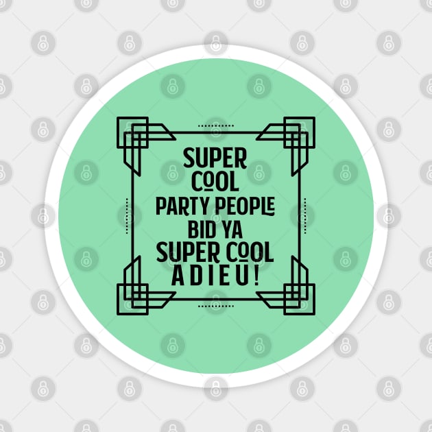 Super cool party people bid ya super cool adieu! Magnet by Stars Hollow Mercantile